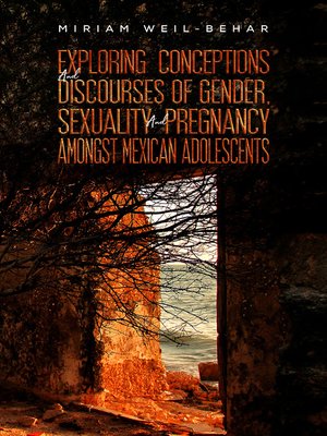 cover image of Exploring Conceptions and Discourses of Gender, Sexuality and Pregnancy Amongst Mexican Adolescents